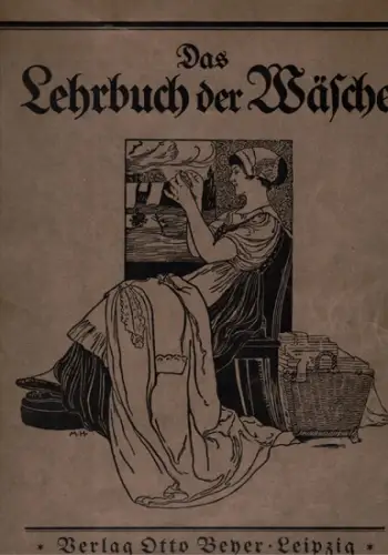 Niedner, Marie; Brandt, O. Marie: Das Lehrbuch der Wäsche. Leitfaden zur Herstellung Behandlung von Leib , Haus  und Bettwäsche. Hierzu 4 Schnittmusterbogen mit etwa.. 