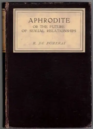 Pomerai, Ralph de: Aphrodite or The Future of Sexual Relationships. [= To-day and To-morrow]
 London, Kegan Paul Trench Trubner & Co., 1931. 