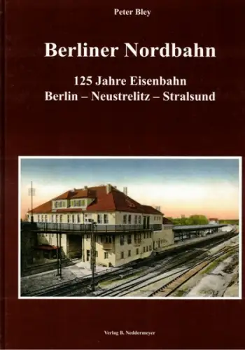 Bley, Peter: Berliner Nordbahn. 125 Jahre Eisenbahn Berlin - Neustrelitz - Stralsund
 Berlin, Verlag B. Neddermeyer (VBN), (2002). 
