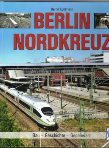 Kuhlmann, Bernd: Berlin Nordkreuz. Bau - Geschichte - Gegenwart. 1. Auflage
 Stuttgart, transpress Verlag, 2020. 