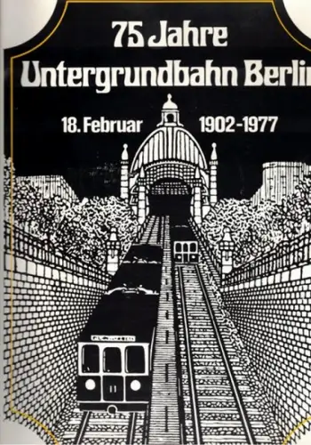 75 Jahre Untergrundbahn Berlin 18. Februar 1902   1977. [Sammelmappe zum Festakt, enthaltend:] [1] Hans D. Reichardt: 75 Jahre Berliner U Bahn (Düsseldorf, alba.. 