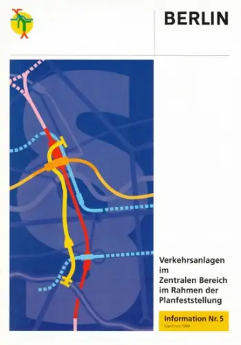 Ingenieurgemeinschaft für die Planung der Verkehrsanlagen im Zentralen Bereich (IVZ): Berlin. Verkehrsanlagen im Zentralen Bereich im Rahmen der Planfeststellung. Information Nr. 5. Stand Juni 1994.. 