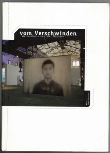 vom Verschwinden - Weltverluste und Weltfluchten. [anlässlich der gleichnamigen Ausstellung Hartware MedienKunstVerein in der Phoenix Halle Dortmung, 27. August - 30. Oktober 2005]
 Dortmundm, Hartware MedienKunstVerein (MKV), 2005. 