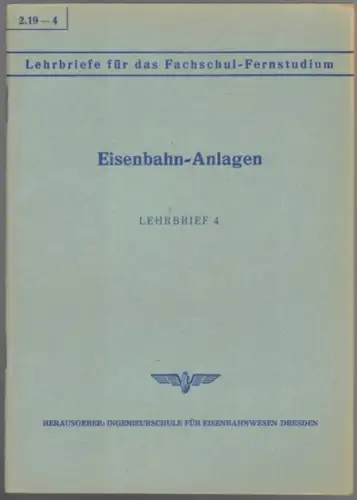 Ecke, Karl: Eisenbahn-Anlagen. Lehrbrief 4. [= Lehrbriefe für das Fachschul-Fernstudium 2.19 - 4]
 Dresden, Ingenieurschule für Eisenbahnwesen, 1955/1963. 