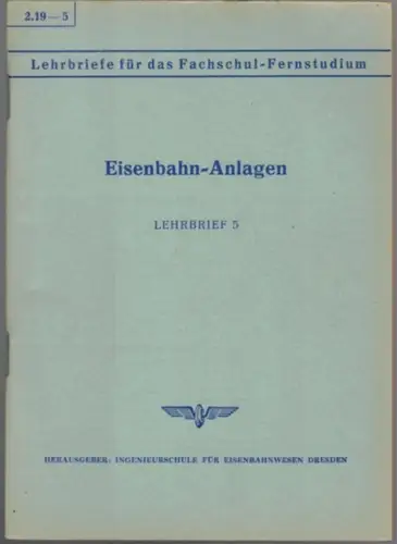 Ecke, Karl: Eisenbahn-Anlagen. Lehrbrief 5. [= Lehrbriefe für das Fachschul-Fernstudium 2.19 - 5]
 Dresden, Ingenieurschule für Eisenbahnwesen, 1955/1963. 