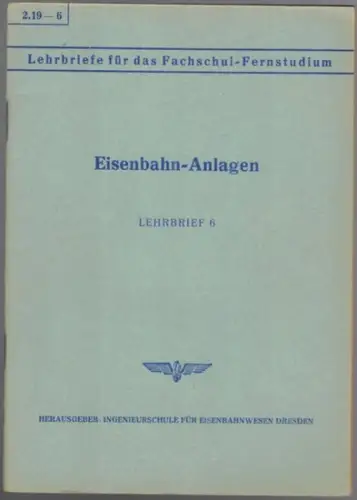 Ecke, Karl: Eisenbahn-Anlagen. Lehrbrief 6. [= Lehrbriefe für das Fachschul-Fernstudium 2.19 - 6]
 Dresden, Ingenieurschule für Eisenbahnwesen, 1956/1963. 