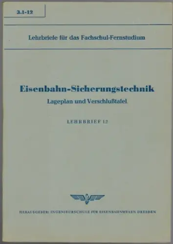 Schulze, Werner; Uhlig, Jost: Eisenbahn-Sicherungstechnik. Lageplan und Verschlußtafel. Lehrbrief 12. [= Lehrbriefe für das Fachschul-Fernstudium 3.1 - 12]
 Dresden, Ingenieurschule für Eisenbahnwesen, 1963. 
