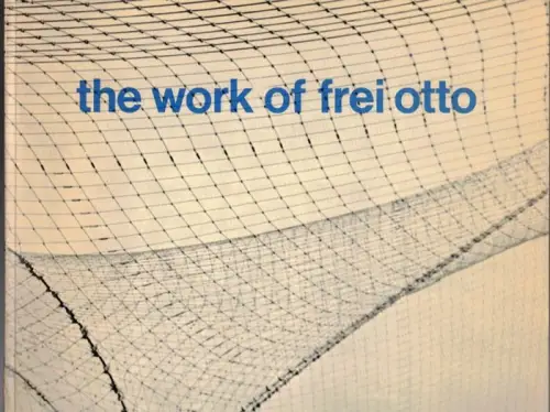 Glaeser, Ludig: the work of frei otto
 New York, The Museum of Modern Art, (1972). 