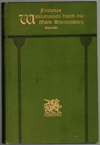 Fontane, Theodor: Theordor Fontanes Wanderungen durch die Mark Brandenburg. Auswahl herausgegeben von Hermann Berdrow
 Stuttgart - Berlin, J. G. Cotta'sche Buchhandlung Nachfolger, ohne Jahr [1905]. 