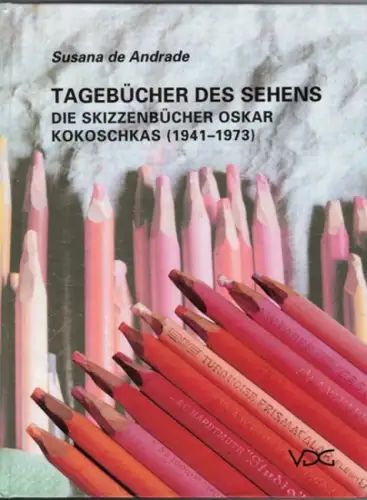Andrade, Susana de: Tagebücher des Sehens. Die Skizzenbücher Oskar Kokoschkas (1941   1973). Geschichte, Funktion, Thematik und Verfahren.   Mit Werkkatalog. [Zugleich: Münster.. 