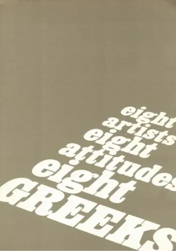 Eight Artists - Eight Attitudes - Eight Greeks. Stephan Antonakos - Vlassis Caniaris - Chryssa - Jannis Kounellis - Pavlos - Lucas Samaras - Takis - Costas Tsoclis. [Ausstellungskatalog:] 5 November - 4 December 1975
 London, Institute of Contemporary Art