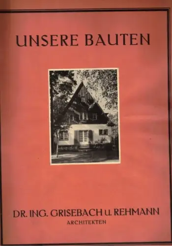 Grisebach, Helmuth; Rehmann, Heinz: Unsere Bauten. [Viertes Heft]
 Berlin-Grunewald, [Eigenverlag], (Mai 1938). 