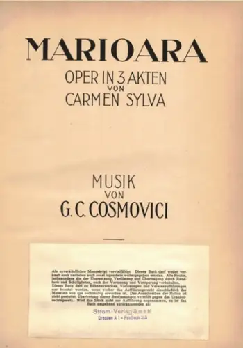 Carmen Sylva (d. i. Elisabeth zu Wied, nachmalige Königin von Rumänien): Marioara. Oper in 3 Akten. Klavierauszug. Musik von George C. Cosmovici
 Leipzig, Verlag Gustav Brauns, ohne Jahr [um 1905] [überklebt: Dresden, Strom-Verlag, ohne Jahr]. 