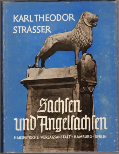 Strasser, Karl Theodor: Sachsen und Angelsachsen. Mit 35 Bildern und Karten im Text und auf Tafeln
 Hamburg - Berlin, Hanseatische Verlagsanstalt, (1931). 