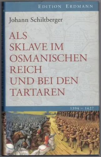 Schiltberger, Johann: Als Sklave im Osmanischen Reich und bei den Tartaren 1394 - 1427. Herausgegeben und eingeleitet von Ulrich Schlemmer
 Wiesbaden, Edition Erdmann, 2008. 