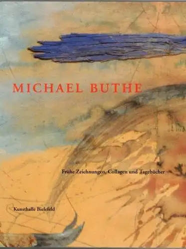 Herzog, Hans-Michael (Hg.): Michael Buthe - Frühe Zeichnungen, Collagen und Tagebücher. [Ausstellungskatalog:] 16. Mail bis 25. Juli 1999
 Bielefeld, Kunsthalle, (1999). 