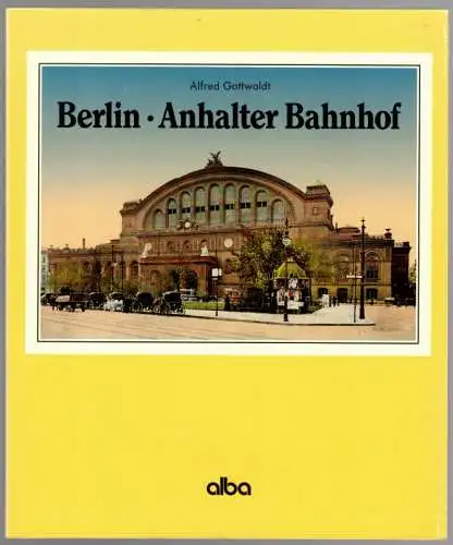 Gottwaldt, Alfred: Berlin - Anhalter Bahnhof
 Düsseldorf, alba, November 1994. 