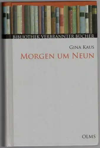Kaus, Gina: Morgen um Neun. Roman. Mit einem Nachwort von Gerhard Bauer. [= Bibliothek verbrannter Bücher]
 Hildesheim - Zürich - New York, Georg Olms Verlag, 2008. 