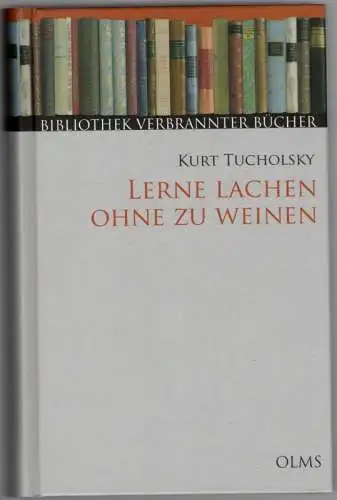 Tucholsky, Kurt: Lerne Lachen ohne zu weinen. Mit einem Nachwort von Peter Böthig. [= Bibliothek verbrannter Bücher]
 Hildesheim - Zürich - New York, Georg Olms Verlag, 2008. 