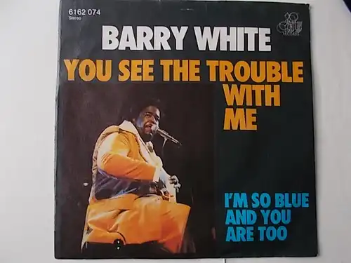 Single  Barry White You See The Trouble With Me 