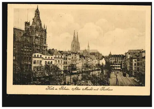 AK Köln am Rhein: Alter Markt mit Rathaus, Feldpost CÖLN 11 - 10.1.1917