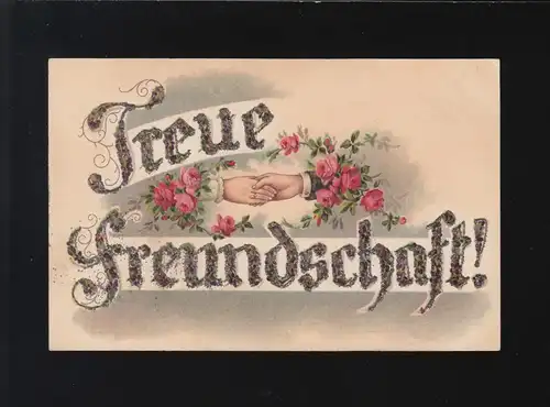 Treue Freundschaft! Schriftzug Glitzer Hände rote Rosen, Gerstetten 23.9.1912