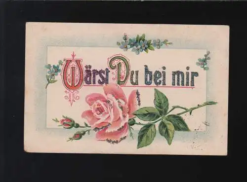 Wärst Du bei mir... Rose Vergissmeinnicht verzierte Schrift, Oldenburg 1.6.1919