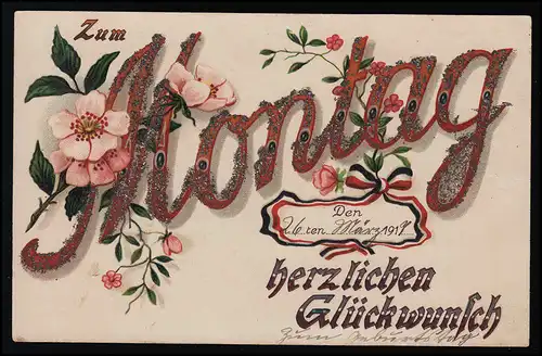 AK No 372 S & G S.i.B. Glückwunsch MONTAG Blumen Glitzer, gelaufen 26.3.1917
