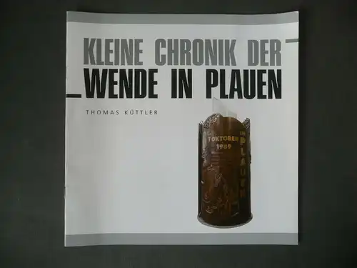 Kleine Chronik der Wende in Plauen / Thomas Küttler Broschüre 2014
