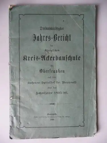 33. Jahresbericht Kgl. Kreis-Ackerbauschule Bayreuth 1895/96