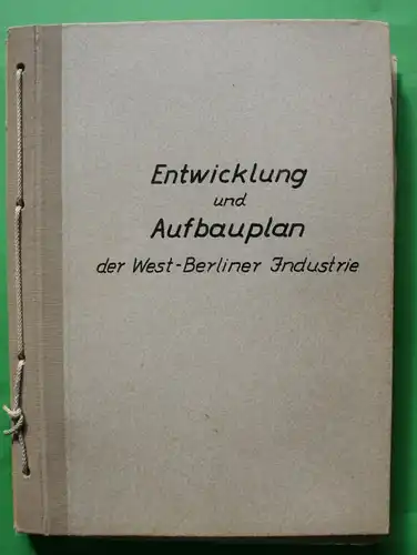 Magistrat: Entwicklung und Aufbauplan der West-Berliner Industrie. 1949 Magistrat von Groß-Berlin, Abteilung Wirtschaft. 