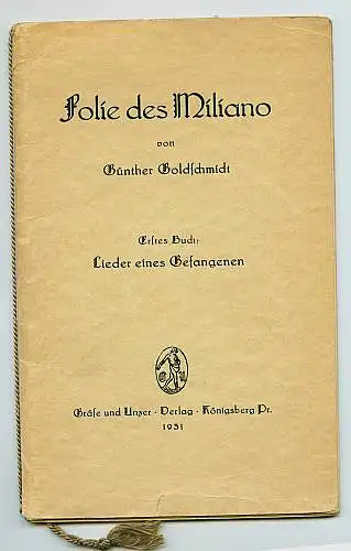 Folie des Miliano. Erstes Buch: Lieder eines Gefangenen. Goldschmidt, Günther