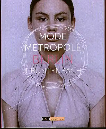 Mode-Metropole Berlin. Buntenbach, Jörg