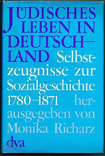 Jüdisches Leben in Deutschland. Selbstzeugnisse zur Sozialgeschichte 1780 - 1871. Herausgegeben und eingeleitet von Monika Richarz.