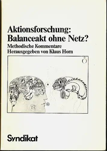 Aktionsforschung: Balanceakt ohne Netz? Methodische Kommentare. Horn, Klaus [Hrsg.]