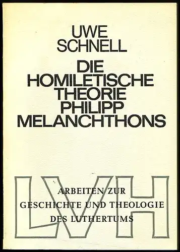 Die homiletische Theorie Philipp Melanchthons. Schnell, Uwe