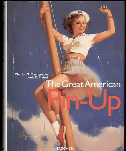 The great American Pin-Up. Martignette, Charles G. und Louis K Meisel