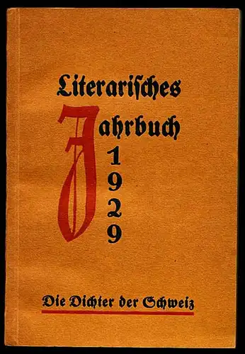 Die Dichter der Schweiz. Literarisches Jahrbuch 1929. herausgegeben vom Verein Schweizerischer Literaturfreunde. Steiner, Emil
