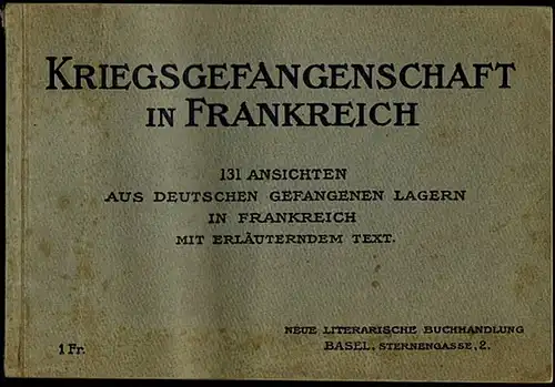 Kriegsgefangenschaft in Frankreich. 131 Ansichten aus deutschen Gefangenen Lagern in Frankreich. Mit erläuterndem Text.