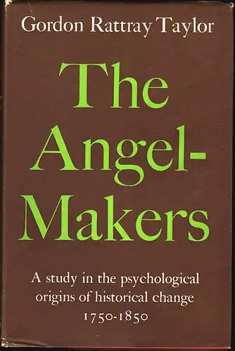 The Angel-Makers: A study in the psychological origins of historical change 1750-1850. Taylor, Gordon Rattray