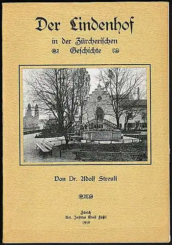 Der Lindenhof in der Zürcherischen Geschichte. Drei Vorträge gehalten 1909 in der Loge Modestia Cum Libertate auf dem Lindenhof in Zürich. Streuli, Adolf