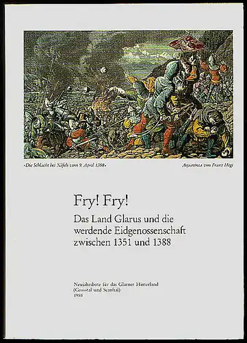 Fry!Fry!. Das Land Glarus und die werdende Eidgenossenschaft zwischen 1351 und 1388. Baumgartner, Martin und Marti Petsch (Herausgeber)