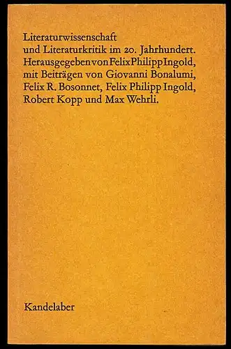 Literaturwissenschaft und Literaturkritik im 20. Jahrhundert. Herausgegeben von Felix Philipp Ingold. Mit Beiträgen von Giovanni Bonalumi, Felix R. Bosonnet, Felix Philipp Ingold, Robert Kopp und Max Wehrli.