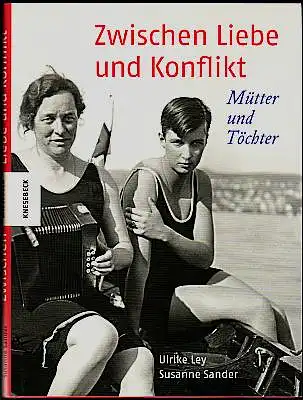 Zwischen Liebe und Konflikt. Mütter und Töchter Ley, Ulrike und Susanne Sander