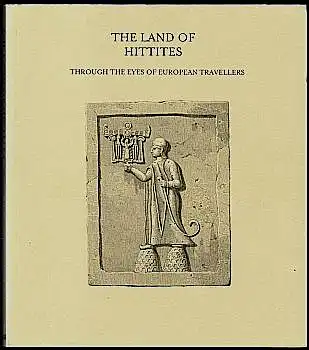 The land of Hittites. Through the eyes of european travellers. Seyhun, Melis H. (HG)