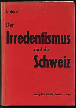 Der Irredentismus und die Schweiz. Eine historisch-politische Darstellung. Brosi, I(sidor)