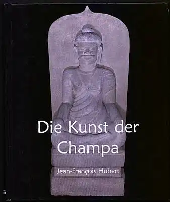 Die Kunst der Champa. Hubert, Jean-Francois