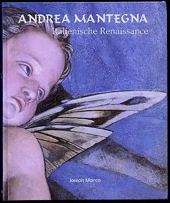 Andrea Mantegna. Kunst und Kultur im Italien der Renaissance. Manca, Joseph