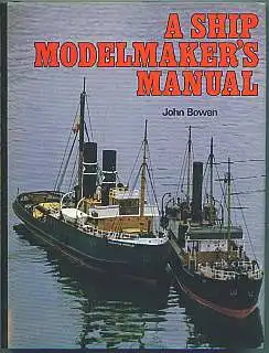 A ship modelmaker&#039;s manual. Bowen, John