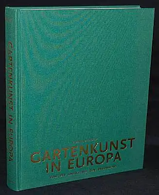 Gartenkunst in Europa. Von der Antike bis zur Gegenwart. Herausgegeben von Rolf Toman. Kluckert, Ehrenfried